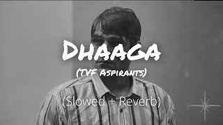 Dhaaga Song (Slowed and Reverb) | TVF Aspirants | Dhaga Ye Tute Na Ye Dhaga |