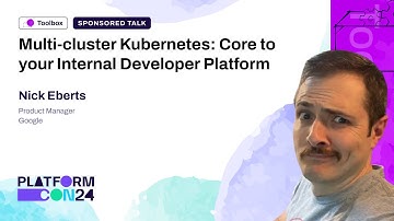 Multi-Cluster Kubernetes: Core to Your Internal Developer Platform - Nick Eberts
