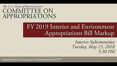 Subcommittee Markup - FY2019 Interior, Environment, and Related Agencies Appropriations bill