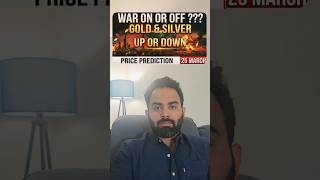 Gold &amp; Silver Price Prediction for 25 March | US IRAN war update I Rally or Crash
