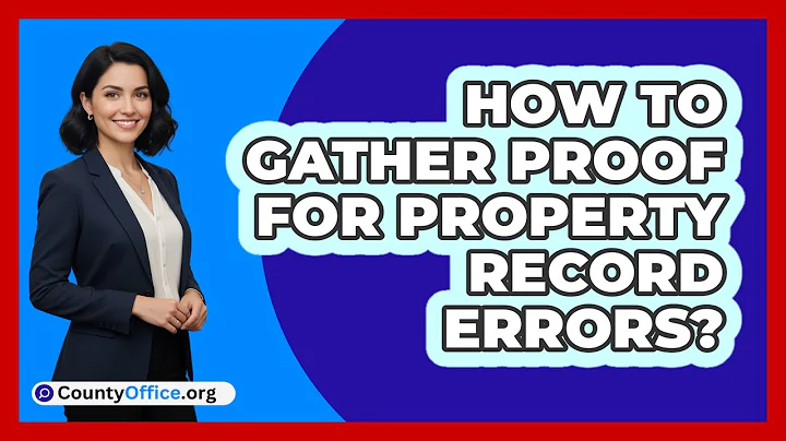 How to Gather Proof for Property Record Errors?