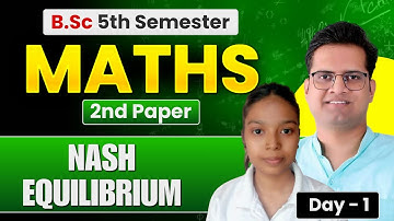 Nash Equilibrium! Day -1! Bsc 5th Semester Math 2nd Paper! Be DKDian 