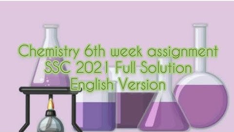 Chemistry 6th week assignment Full solution  SSC 2021 English Version
