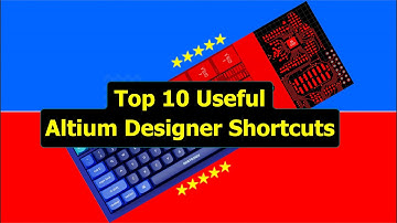 Top 10 Useful Altium Designer Shortcuts
