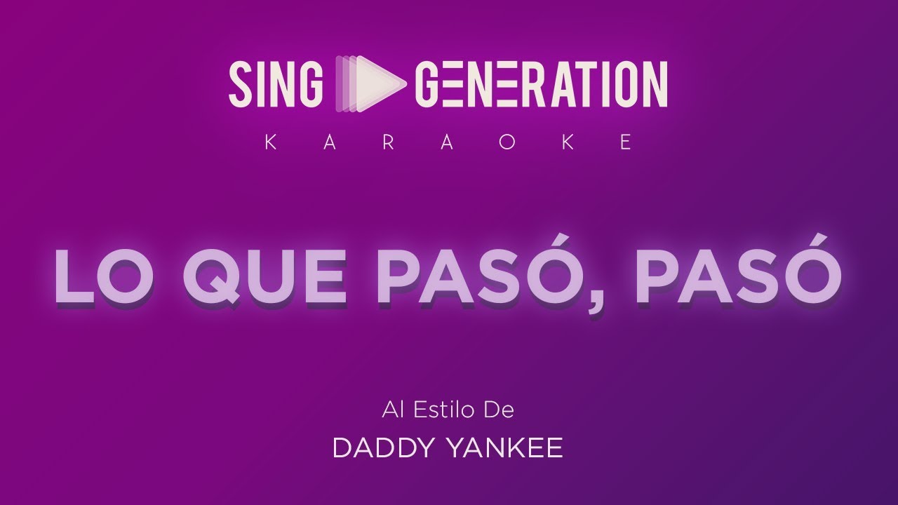 Daddy Yankee - Lo que pasó, pasó - Sing Generation Karaoke