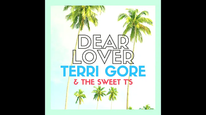 Terri Gore & The Sweet T's - Dear Lover