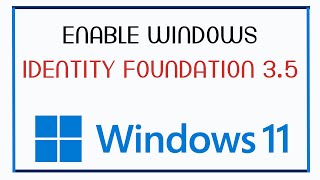 How to Enable Windows Identity Foundation 3.5 on Windows 11 Tutorial