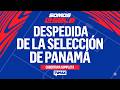 DESPEDIDA DE LA SELECCIÓN DE PANAMÁ | EN VIVO | TVMax