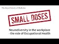 Royal Society of Medicine Small Doses: Neurodiversity in the workplace