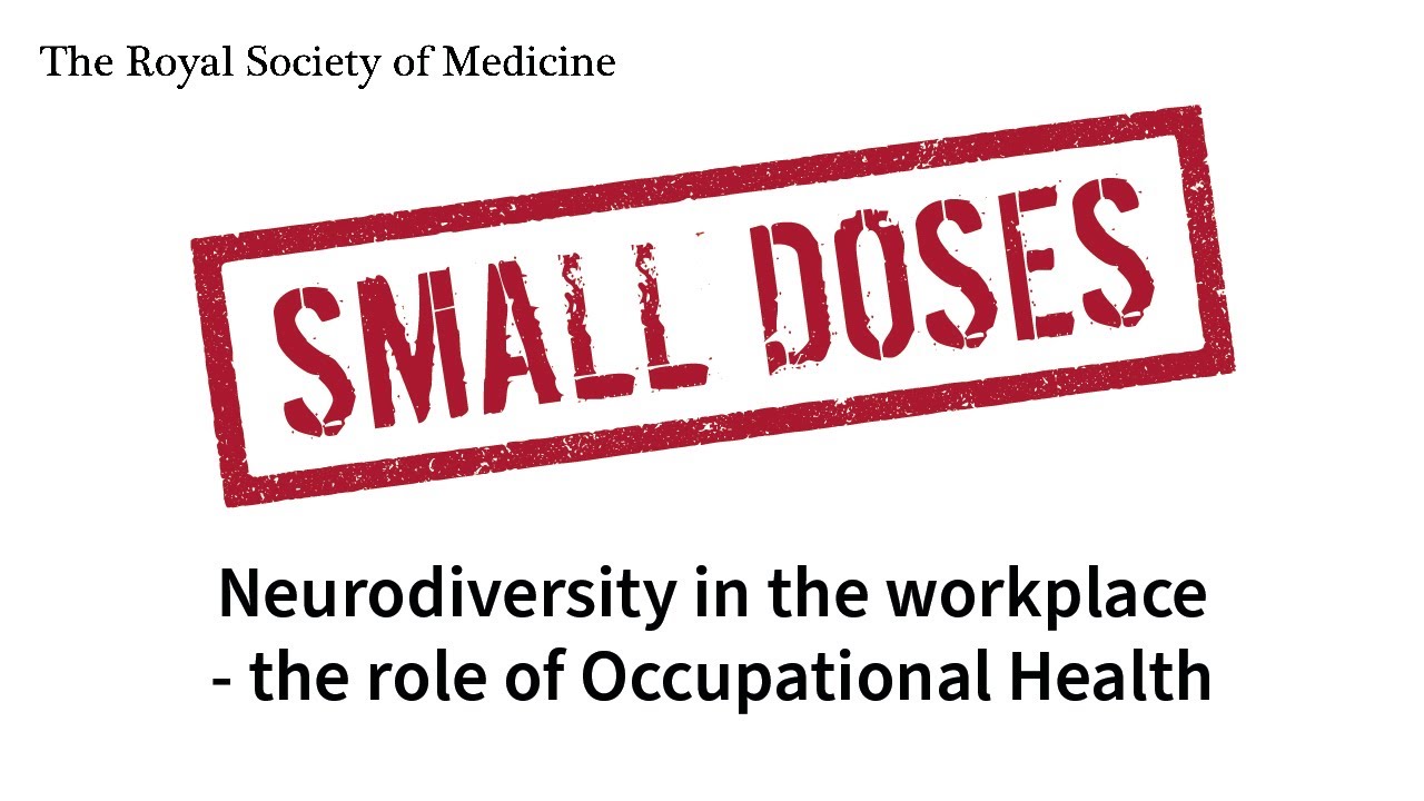 Royal Society of Medicine Small Doses: Neurodiversity in the workplace