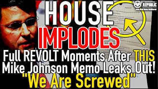 House Implodes Overnight Into Full Revolt  Once This Mike Johnson Memo Leaks Out! 