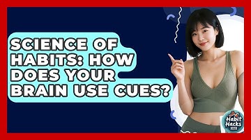 Science Of Habits: How Does Your Brain Use Cues? - Habit Hacks Hub