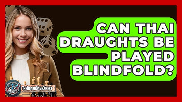 Can Thai Draughts Be Played Blindfold? - The Board Game Xpert
