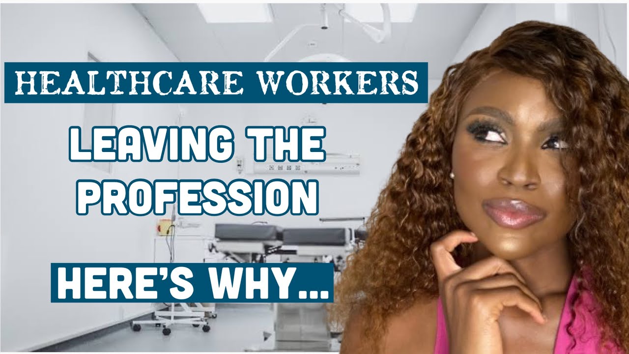 Burned Out & Broken: why Healthcare Workers are leaving the profession ...