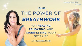 Samantha Skelly on The Power of Breathwork for Healing, Releasing & Manifesting Your Best Life