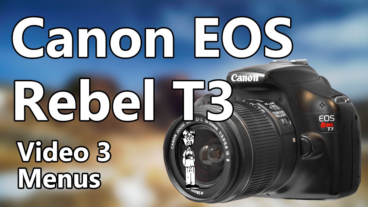 Canon EOS Rebel T3 Video 3: Menus, Custom Functions, Settings, Video