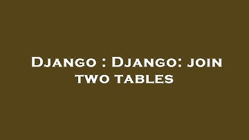 Django : Django: join two tables