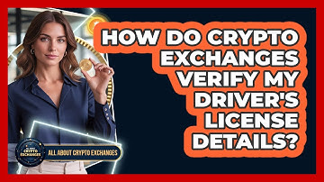 How Do Crypto Exchanges Verify My Driver