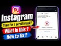 Fix Instagram Time for a Scroll Break Problem | Instagram Home Feed Scrolling Break Problem