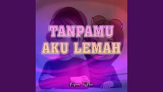 Tanpamu Aku Lemah (Remix)