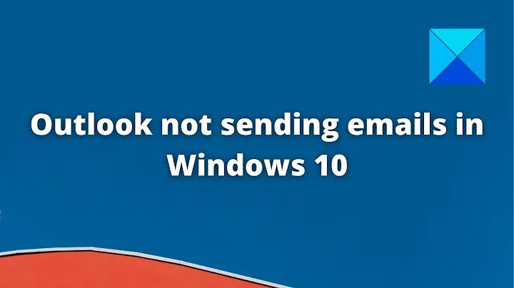 Outlook not sending emails in Windows 10 – With or Without attachments