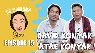 THE ALOBO NAGA SHOW WITH DAVID KONYAK AND ATAE KONYAK (AKASH) | EPISODE 15