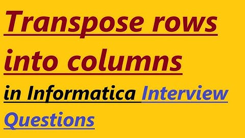 Transpose Rows into Columns in informatica