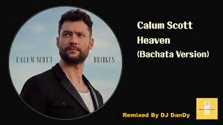 Calum Scott - Heaven Bachata Remixed By DJ DanDy