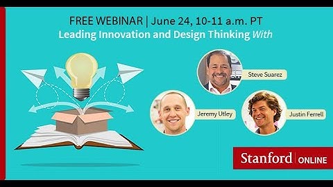Stanford Webinar - Leading Innovation and Design Thinking