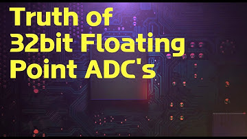 The Truth About 32 bit Floating Point ADCs!