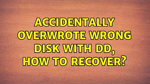 Accidentally overwrote wrong disk with dd, how to recover? (3 Solutions!!)