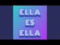 Ella Es Ella