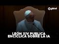 🚨 EL PAPA Y LA IA | León XIV publicó la encíclica Magnifica Humanitas #26Global