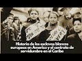 Historia de los esclavos blancos europeos en America y el contrato de servidumbre en el Caribe