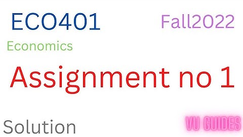 ECO401 Assignment 1 Fall2022 / ECO401 Assignment 1 Solution 2022 #eco401 #assignment_2022#vu