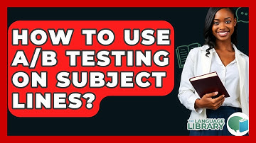 How To Use A/B Testing On Subject Lines? - The Language Library