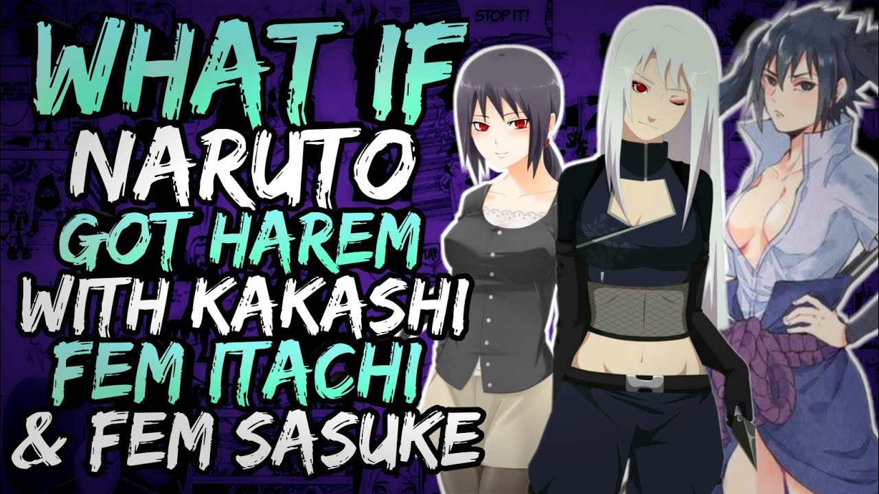 What if Naruto Got Harem with Fem Kakashi, Fem Itachi and Fem Sasuke? || Part 1 ||