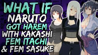 What if Naruto Got Harem with Fem Kakashi Fem Itachi and Fem Sasuke Part 1