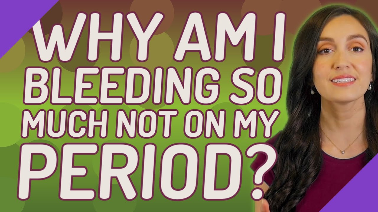 Why am I bleeding so much not on my period? YouTube