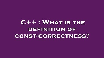 C++ : What is the definition of const-correctness?