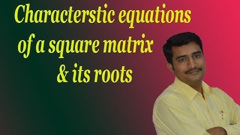 Characteristic equations of a square matrix and find the roots