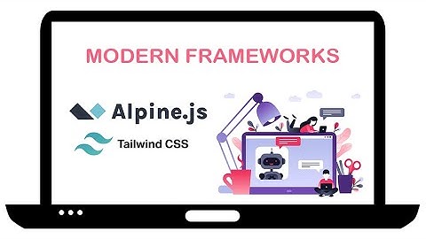 Modern Frameworks: Alpine.js and Tailwind CSS ✨
