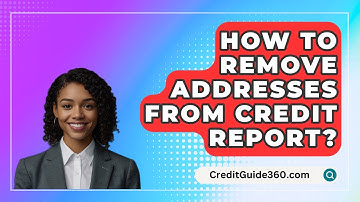 How To Remove Addresses From Credit Report? - CreditGuide360.com