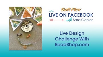 Soft Flex Live Design Challenge With BeadShop.com!