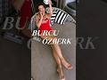 Burcu Özberk  #burcuözberk #burcuözberk #burcu #özberk