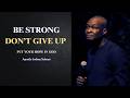 Be strong, don't give up || Apostle Joshua Selman
