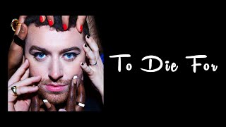 Sam Smith - To Die For (Lyrics Video)