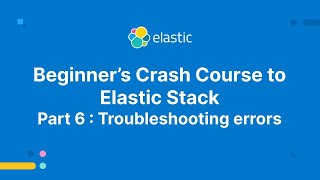 Beginner’s Crash Course to Elastic Stack - Part 6: Troubleshooting Errors