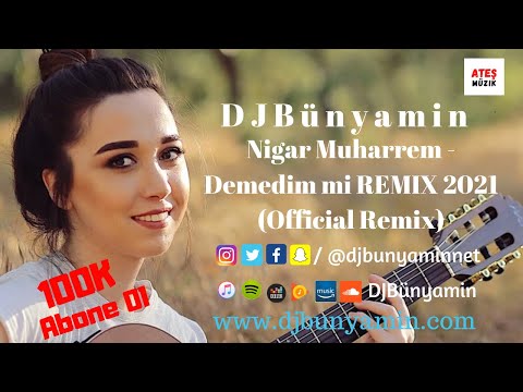 DJBünyamin ft Nigar Muharrem -- Demedim mi REMIX 2021 (Official Remix)