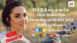 DJBünyamin ft Nigar Muharrem -- Demedim mi REMIX 2021 (Official Remix) Resimi